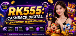 RK555: Cashback Digital Mudah untuk Hiburan Mobile